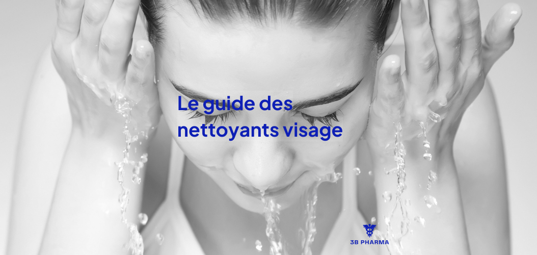 GUIDE NETTOYANTS VISAGE nettoyage visage